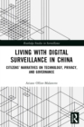 Living with Digital Surveillance in China : Citizens' Narratives on Technology, Privacy, and Governance - eBook