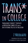 Trans* in College : Transgender Students' Strategies for Navigating Campus Life and the Institutional Politics of Inclusion - eBook