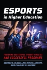 Esports in Higher Education : Fostering Successful Student-Athletes and Successful Programs - eBook