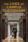 The Lives of Campus Custodians : Insights into Corporatization and Civic Disengagement in the Academy - eBook