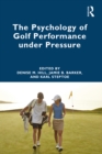 The Psychology of Golf Performance under Pressure - eBook