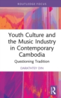 Youth Culture and the Music Industry in Contemporary Cambodia : Questioning Tradition - eBook