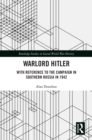 Warlord Hitler : With Reference to the Campaign in Southern Russia in 1942 - eBook