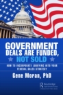 Government Deals are Funded, Not Sold : How to Incorporate Lobbying into Your Federal Sales Strategy - eBook