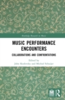 Music Performance Encounters : Collaborations and Confrontations - eBook