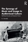 The Synergy of Music and Image in Audiovisual Culture : Half-Heard Sounds and Peripheral Visions - eBook