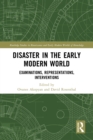Disaster in the Early Modern World : Examinations, Representations, Interventions - eBook