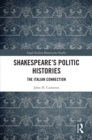 Shakespeare's Politic Histories : The Italian Connection - eBook