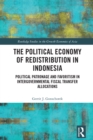 The Political Economy of Redistribution in Indonesia : Political Patronage and Favoritism in Intergovernmental Fiscal Transfer Allocations - eBook