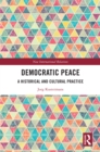 Democratic Peace : A Historical and Cultural Practice - eBook