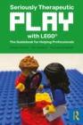 Seriously Therapeutic Play with LEGO(R) : The Guidebook for Helping Professionals - eBook