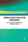 Human Rights and Ocean Governance : The Potential of Marine Spatial Planning in Europe - eBook