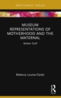 Museum Representations of Motherhood and the Maternal : Mother Stuff - eBook