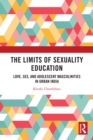The Limits of Sexuality Education : Love, Sex, and Adolescent Masculinities in Urban India - eBook