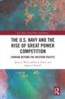 The U.S. Navy and the Rise of Great Power Competition : Looking Beyond the Western Pacific - eBook