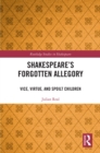 Shakespeare's Forgotten Allegory : Vice, Virtue, and Spoilt Children - eBook