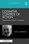 Cognitive Control of Action : Selected Works of David A. Rosenbaum - eBook
