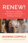 Renew! : Become a Better and More Authentic Writing Teacher - eBook