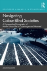 Navigating Colour-Blind Societies : A Comparative Ethnography of Muslim Urban Life in Copenhagen and Montreal - eBook