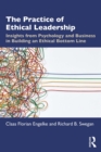 The Practice of Ethical Leadership : Insights from Psychology and Business in Building an Ethical Bottom Line - eBook