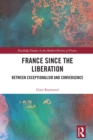 France Since the Liberation : Between Exceptionalism and Convergence - eBook