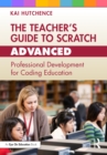 The Teacher’s Guide to Scratch – Advanced : Professional Development for Coding Education - eBook