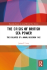 The Crisis of British Sea Power : The Collapse of a Naval Hegemon 1942 - eBook