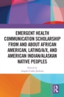 Emergent Health Communication Scholarship from and about African American, Latino/a/x, and American Indian/Alaskan Native Peoples - eBook