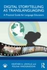 Digital Storytelling as Translanguaging : A Practical Guide for Language Educators - eBook