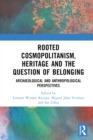 Rooted Cosmopolitanism, Heritage and the Question of Belonging : Archaeological and Anthropological perspectives - eBook