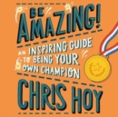 Be Amazing! : An inspiring guide to being your own champion - Book
