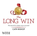 The Long Win : The search for a better way to succeed - Book