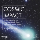 Cosmic Impact : Understanding the Threat to Earth from Asteroids and Comets - Book