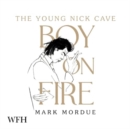 Boy on Fire : The Young Nick Cave - Book