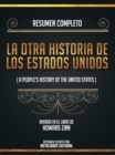 Resumen Completo: La Otra Historia De Los Estados Unidos (A People's History Of The United States) - Basado En El Libro De Howard Zinn - eBook