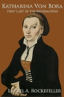 Katharina Von Bora: First Lady of the Reformation - eBook