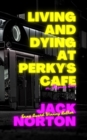 Living And Dying At Perky's Cafe, or: Feigning Love - eBook