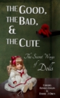 Good, the Bad, & the Cute: The Secret Ways of Dolls - eBook