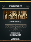 Resumen Completo: Persiguiendo La Excelencia (Chasing Excellence) - Basado En El Libro De Ben Bergeron - eBook