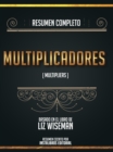 Resumen Completo: Multiplicadores (Multipliers) - Basado En El Libro De Liz Wiseman - eBook