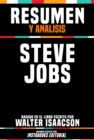 Resumen Y Analisis: Steve Jobs - Basado En El Libro Escrito Por Walter Isaacson - eBook