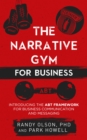 Narrative Gym for Business: Introducing the ABT Framework for Business Communication and Messaging - eBook