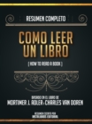 Resumen Completo: Como Leer Un Libro (How To Read A Book) - Basado En El Libro De Mortimer J. Adler Y Charles Van Doren - eBook