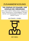 Zusammenfassung: The Compass of Pleasure / Der Kompass Des Vergnugens : Wie Unser Gehirn Fettes Essen, Orgasmus, Sport, Marihuana, Grozugigkeit, Wodka, Lernen Und Glucksspiel Zu Einem Guten Gefuhl Mac - eBook
