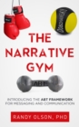 Narrative Gym: Introducing the ABT Framework For Messaging and Communication - eBook