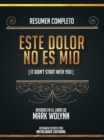 Resumen Completo: Este Dolor No Es Mio (It Didn't Start With You) - Basado En El Libro De Mark Wolynn - eBook