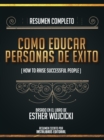 Resumen Completo: Como Educar Personas De Exito (How To Raise Successful People) - Basado En El Libro De Esther Wojcicki - eBook