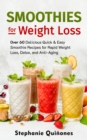 Smoothies for Weight Loss: Over 60 Delicious Quick & Easy Smoothie Recipes for Rapid Weight Loss, Detox, and Anti-Aging - eBook
