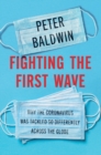 Fighting the First Wave : Why the Coronavirus Was Tackled So Differently Across the Globe - eBook