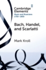Bach, Handel and Scarlatti : Reception in Britain 1750-1850 - eBook